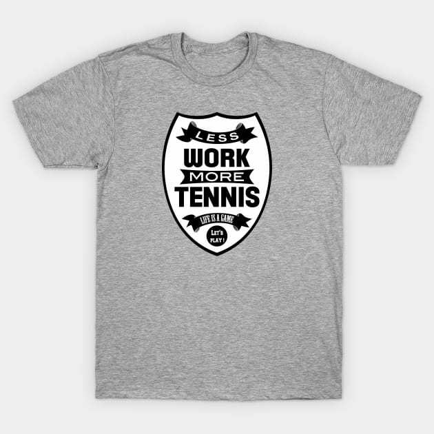 Less work More Tennis T-Shirt by wamtees